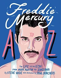 Freddie Mercury A to Z: The Life of an Icon   from Mary Austin to Zanzibar