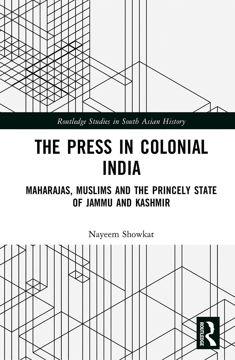 the Press Colonial India: Maharajas, Muslims and Princely State of Jammu Kashmir