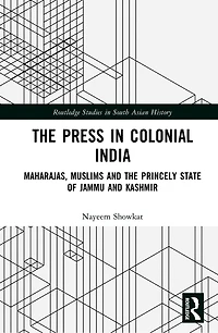 the Press Colonial India: Maharajas, Muslims and Princely State of Jammu Kashmir