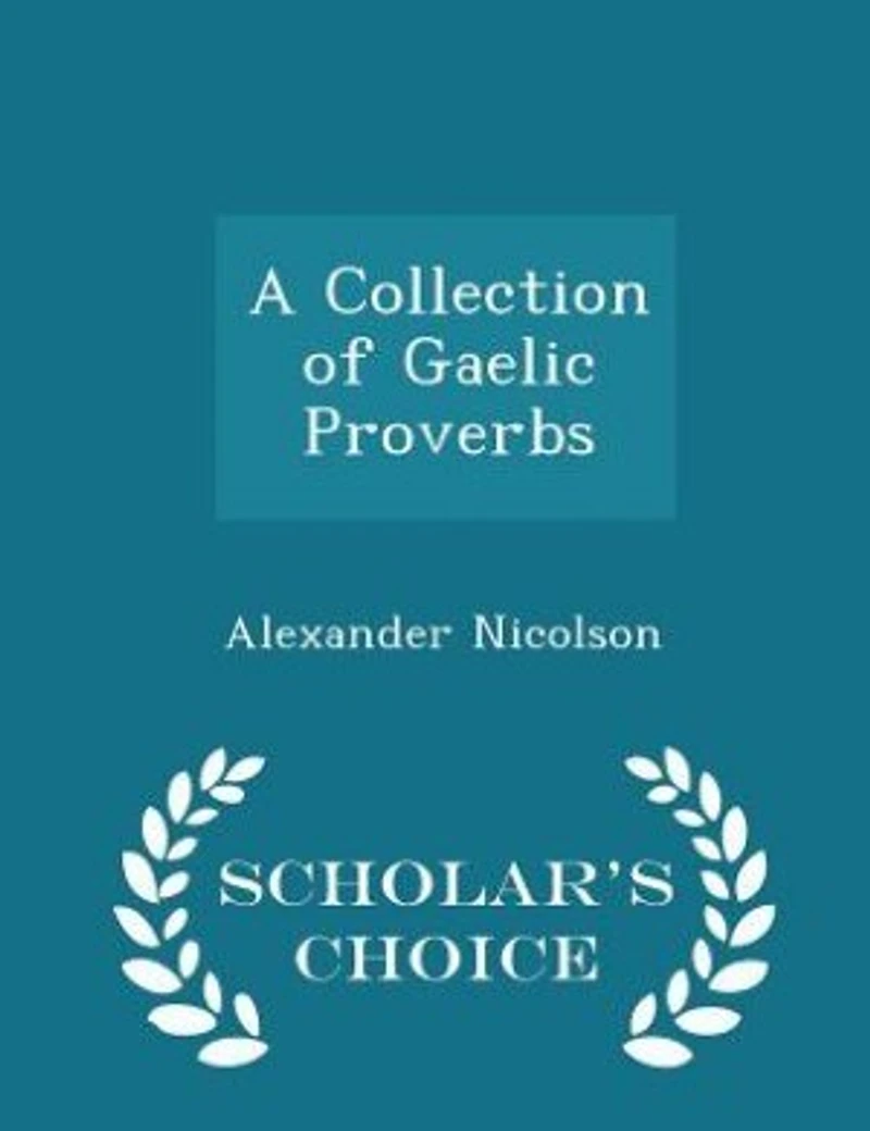 A Collection of Gaelic Proverbs - Scholar's Choice Edition