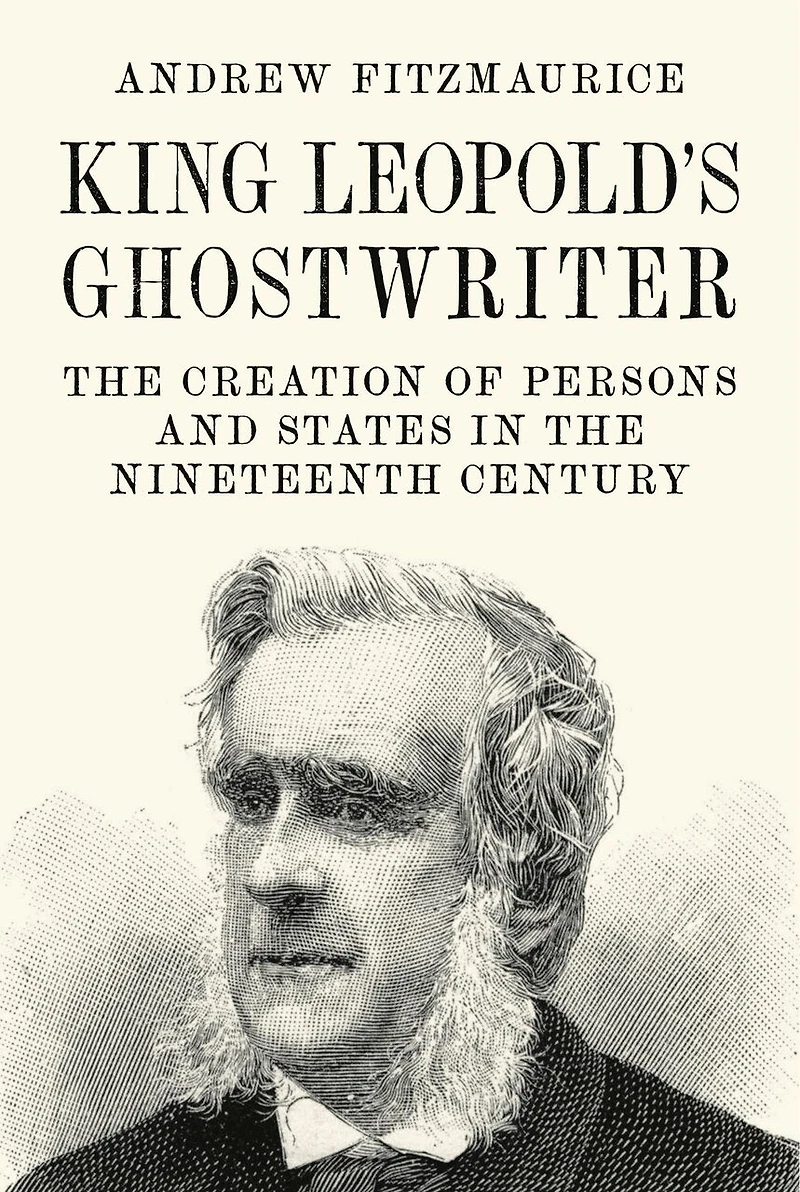 King Leopold's Ghostwriter: the Creation of Persons and States Nineteenth Century