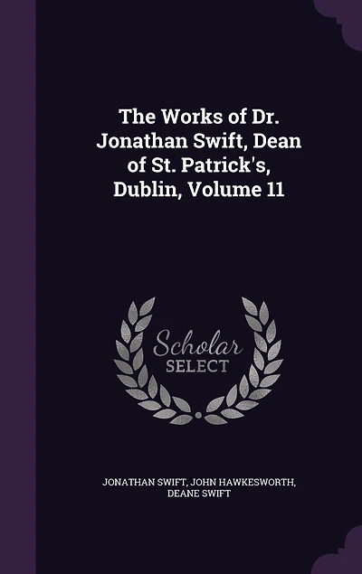 The Works of Dr. Jonathan Swift, Dean St. Patrick's, Dublin, Vol. 11 (Classic Reprint)