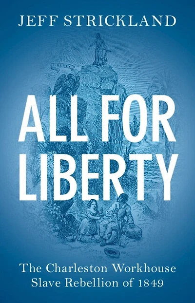 All for Liberty: The Charleston Workhouse Slave Rebellion of 1849