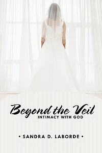 Beyond The Veil: Intimacy With God