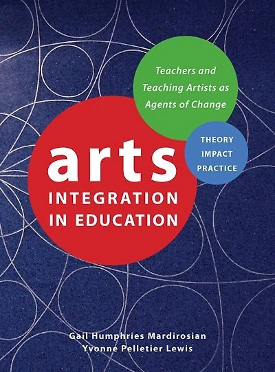 Arts Integration Education: Teachers And Teaching Artists As Agents Of Change