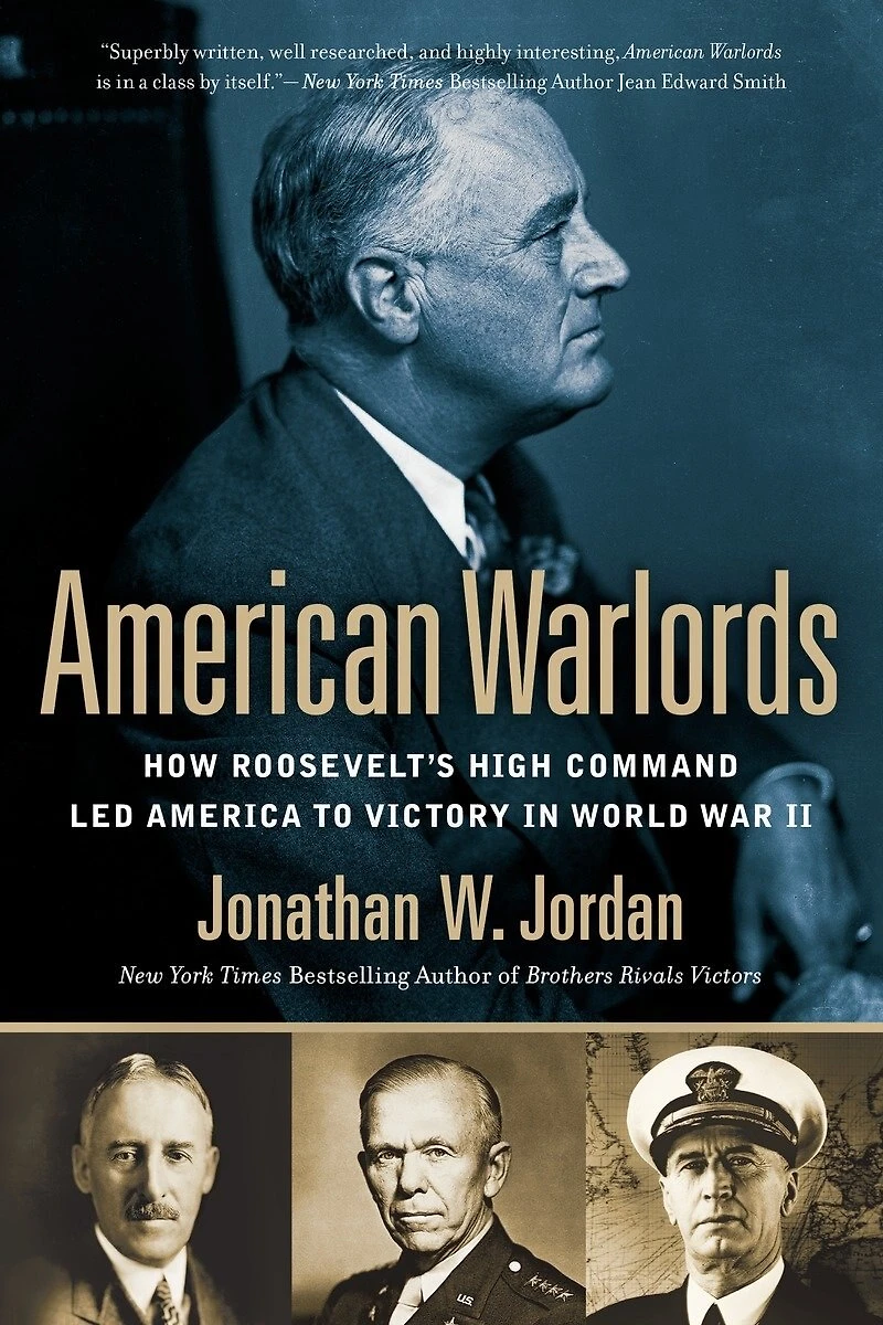 American Warlords: How Roosevelt's High Command Led America To Victory World War Ii