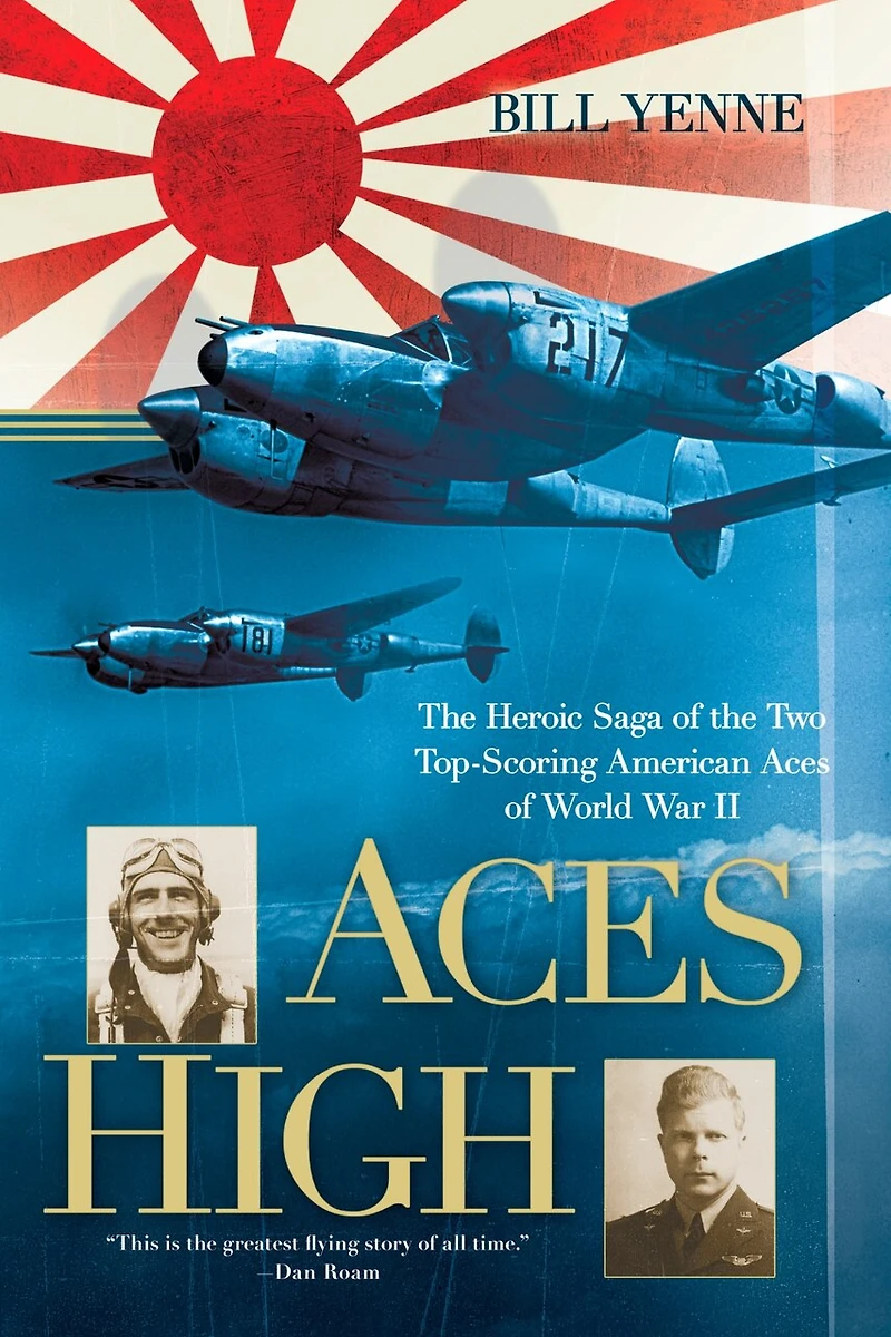 Aces High: The Heroic Saga Of Two Top-scoring American World War Ii