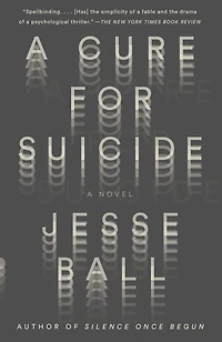 A Cure for Suicide: Novel