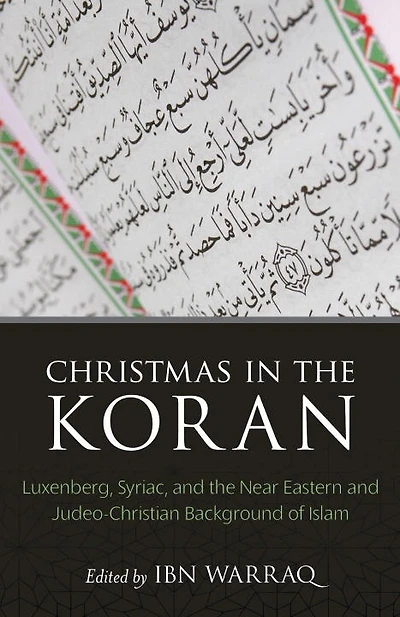 Christmas In The Koran: Luxenberg, Syriac, And The Near Eastern And Judeo-christian Background Of Islam