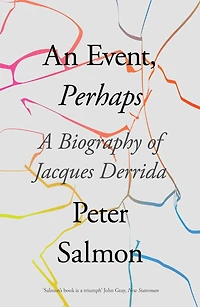 An Event, Perhaps: A Biography Of Jacques Derrida