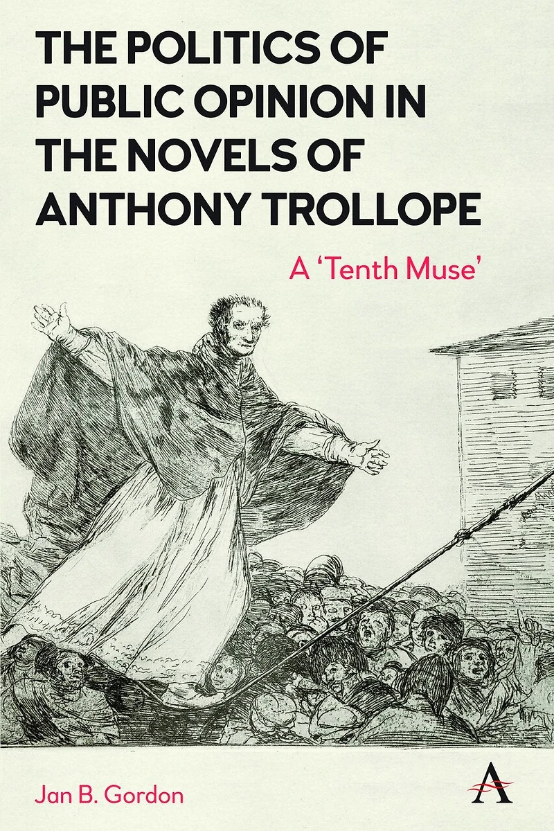 the Politics of Public Opinion Novels Anthony Trollope: A 'Tenth Muse'