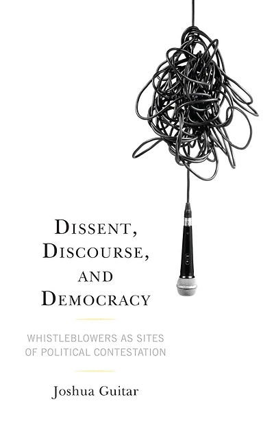 Dissent, Discourse, And Democracy: Whistleblowers As Sites Of Political Contestation