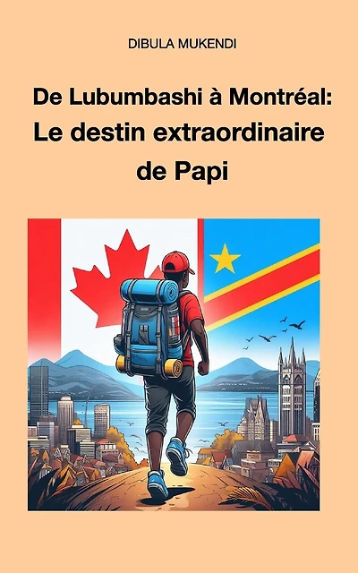 De Lubumbashi à Montréal: Le destin extraordinaire de Papi