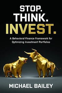 Stop. Think. Invest.: A Behavioral Finance Framework For Optimizing Investment Portfolios