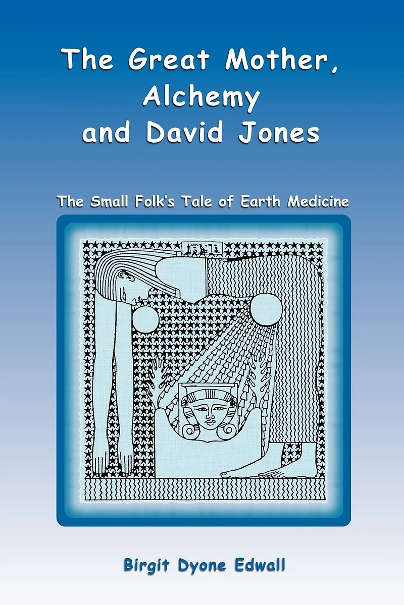 Great Mother, Alchemy and David Jones: The Small Folk's Tale of Earth Medicine