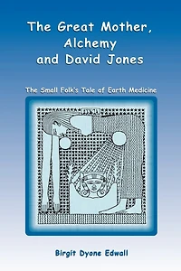 Great Mother, Alchemy and David Jones: The Small Folk's Tale of Earth Medicine