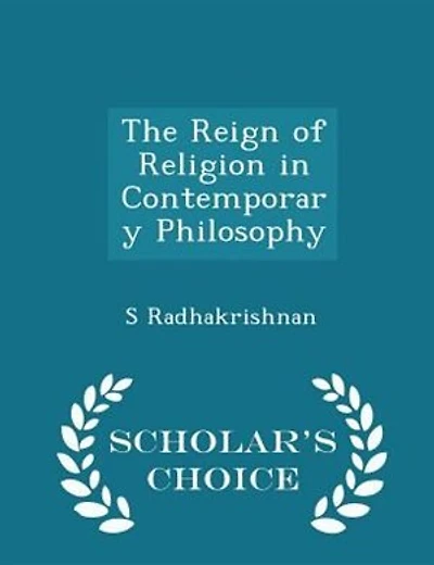 The Reign of Religion in Contemporary Philosophy - Scholar's Choice Edition