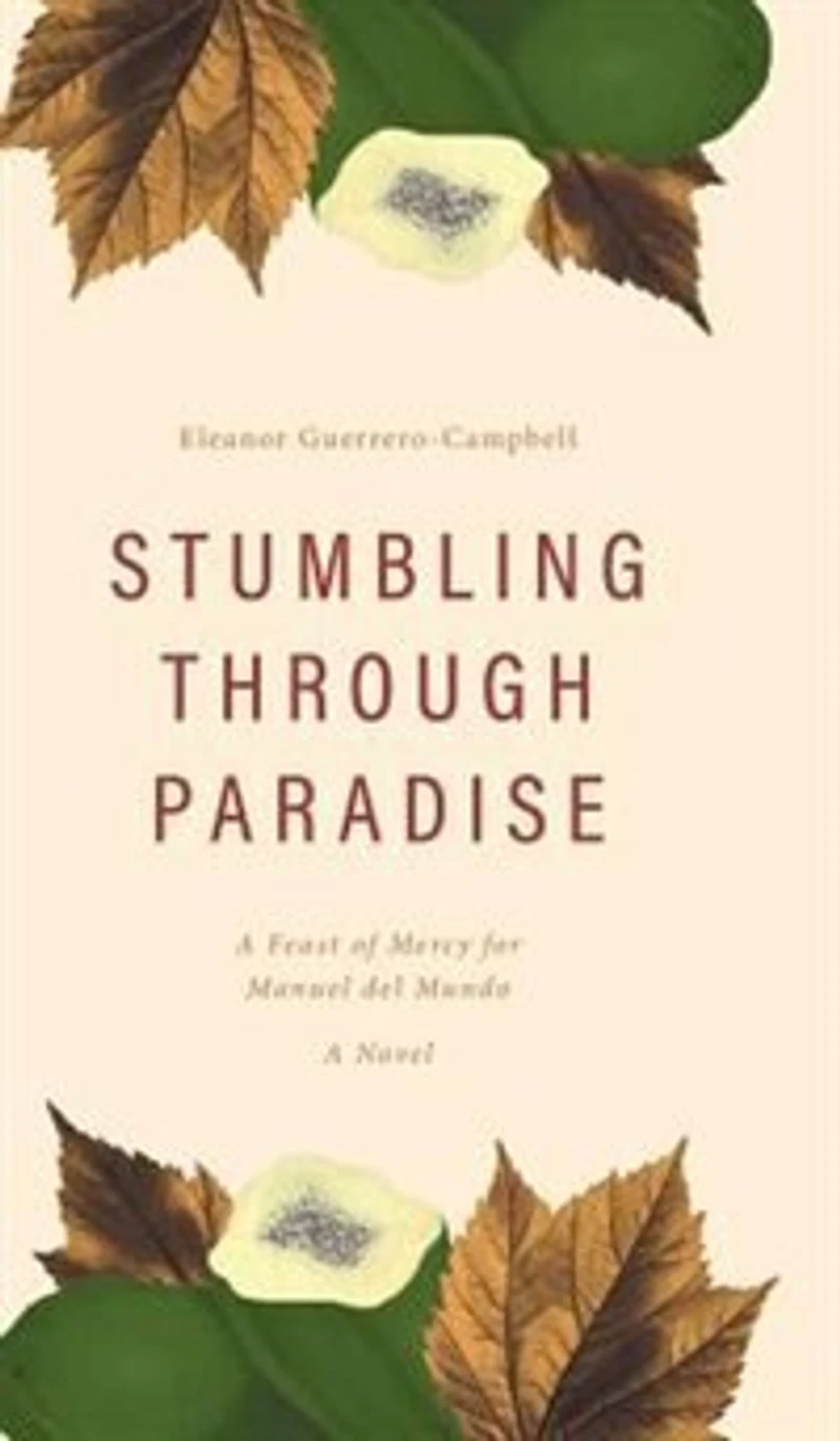 Stumbling Through Paradise: A Feast of Mercy for Manuel del Mundo