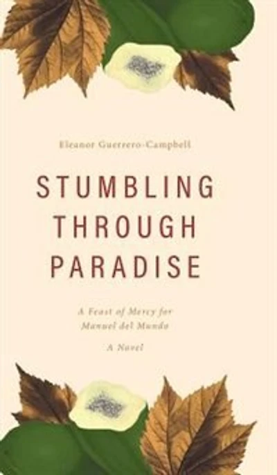 Stumbling Through Paradise: A Feast of Mercy for Manuel del Mundo