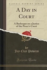 A Day in Court: A Burlesque on a Justice of the Peace's Court (Classic Reprint)