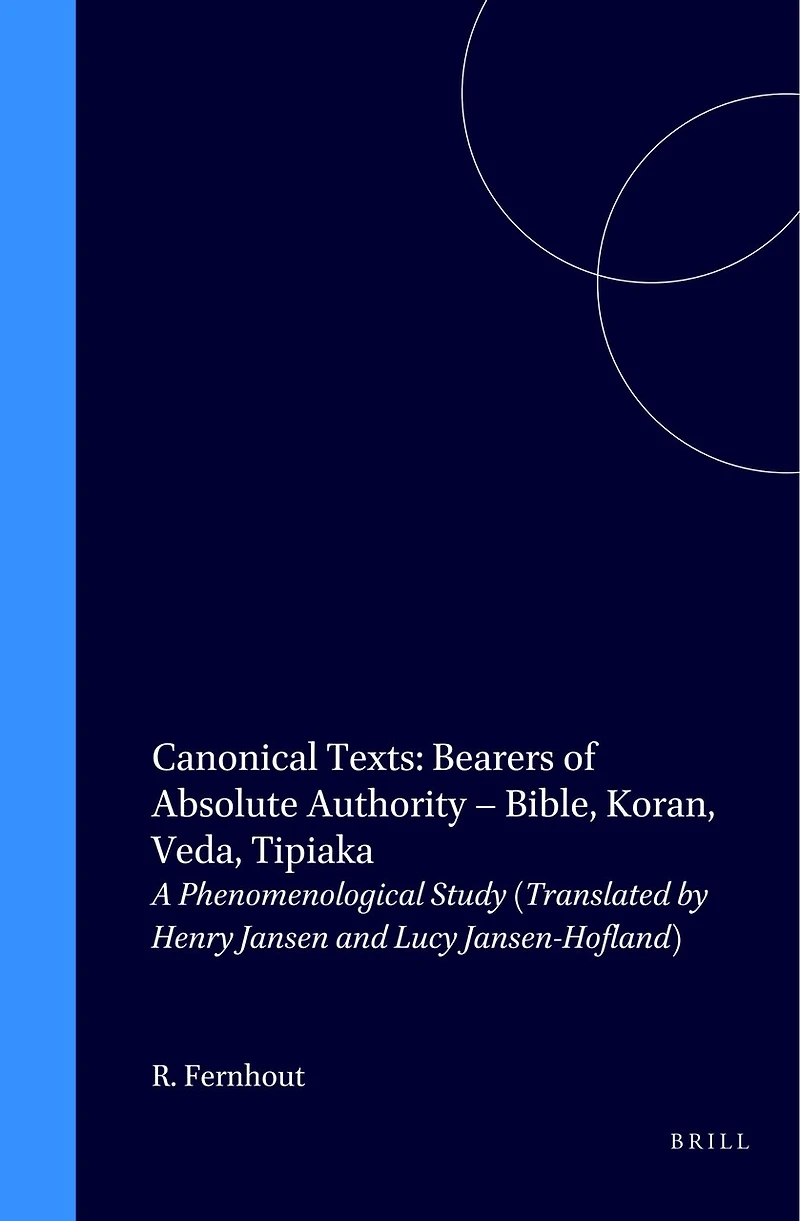 Canonical Texts: Bearers of Absolute Authority – Bible, Koran, Veda, Tipiaka: A Phenomenological Study (Translated by Henry Jansen and Lucy Jansen-Hofland)