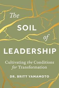 the Soil of Leadership: Cultivating Conditions for Transformation