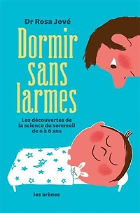 Dormir sans larmes: les découvertes de la science du sommeil 0 à 6 ans