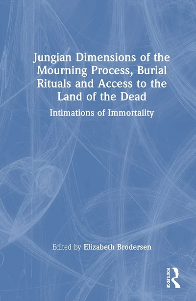 Jungian Dimensions of the Mourning Process, Burial Rituals and Access to Land Dead: Intimations Immortalit: Immortality