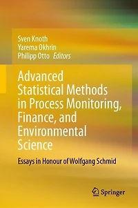 Advanced Statistical Methods Process Monitoring, Finance, and Environmental Science: Essays Honour of Wolfgang Schmid