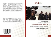 L' économie des médias: Dans les coulisses de la presse au Cameroun. Préface de Alain Aimé Ndedi