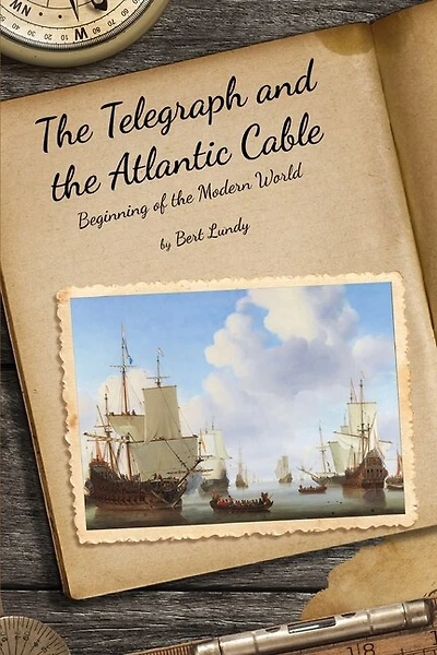 The Telegraph and the Atlantic Cable: Beginning of the Modern World