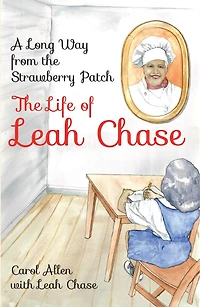 Long Way from the Strawberry Patch, A: The Life of Leah Chase