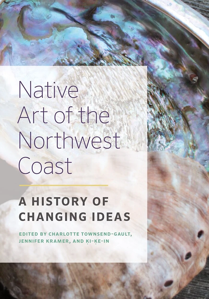 Native Art of the Northwest Coast: A History Changing Ideas