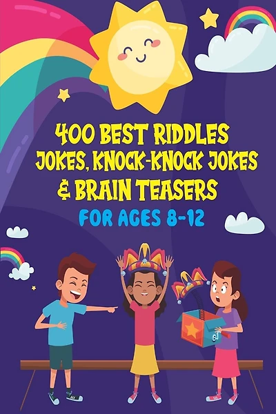 400 Best Riddles, Jokes, Knock-knock Jokes and Brain Teasers: Children's Joke Book Ages 4-8 9-12