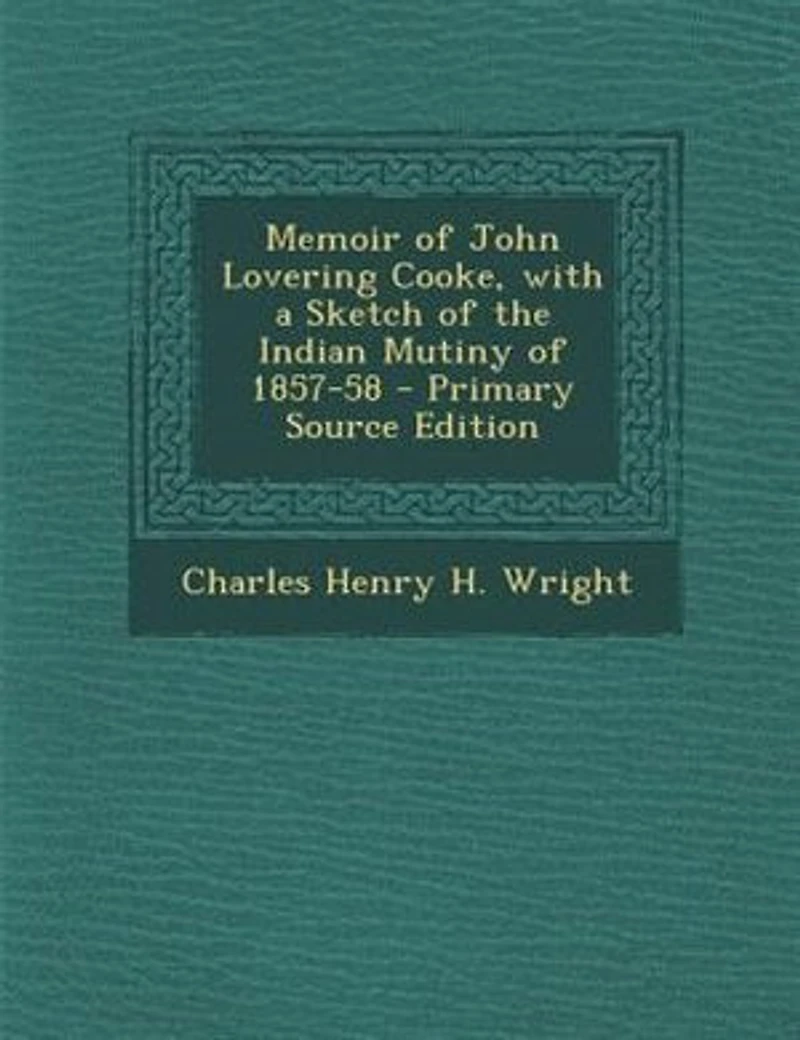 Memoir of John Lovering Cooke, with a Sketch the Indian Mutiny 1857-58
