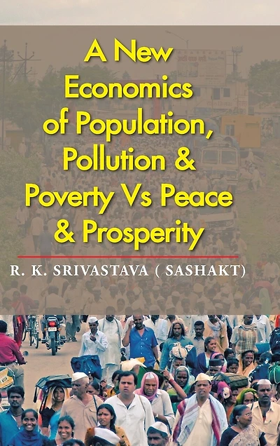 A New Economics of Population, Pollution & Poverty Vs Peace Prosperity