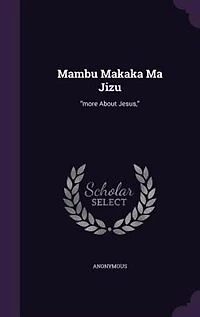 Mambu Makaka Ma Jizu: more About Jesus,