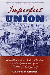 Imperfect Union: A Father's Search for His Son the Aftermath of Battle Gettysburg