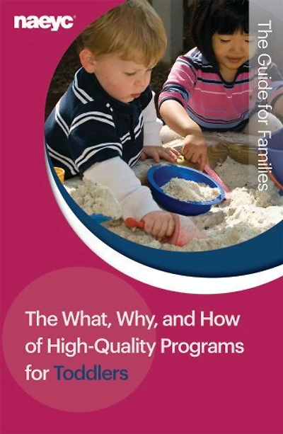 The What, Why, And How Of High-quality Programs For Toddlers: The Guide For Families