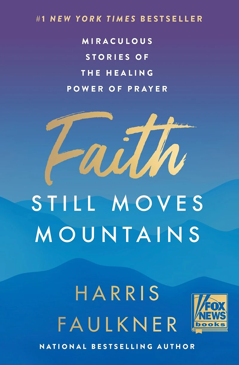 Faith Still Moves Mountains: Miraculous Stories of the Healing Power Prayer