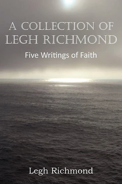 A Collection Of Legh Richmond, Five Writings Of Faith