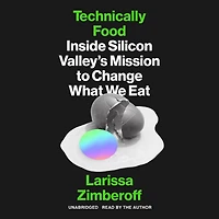 Technically Food: Inside Silicon Valley’s Mission to Change What We Eat
