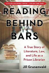 Reading behind Bars: a True Story of Literature, Law, and Life as Prison Librarian