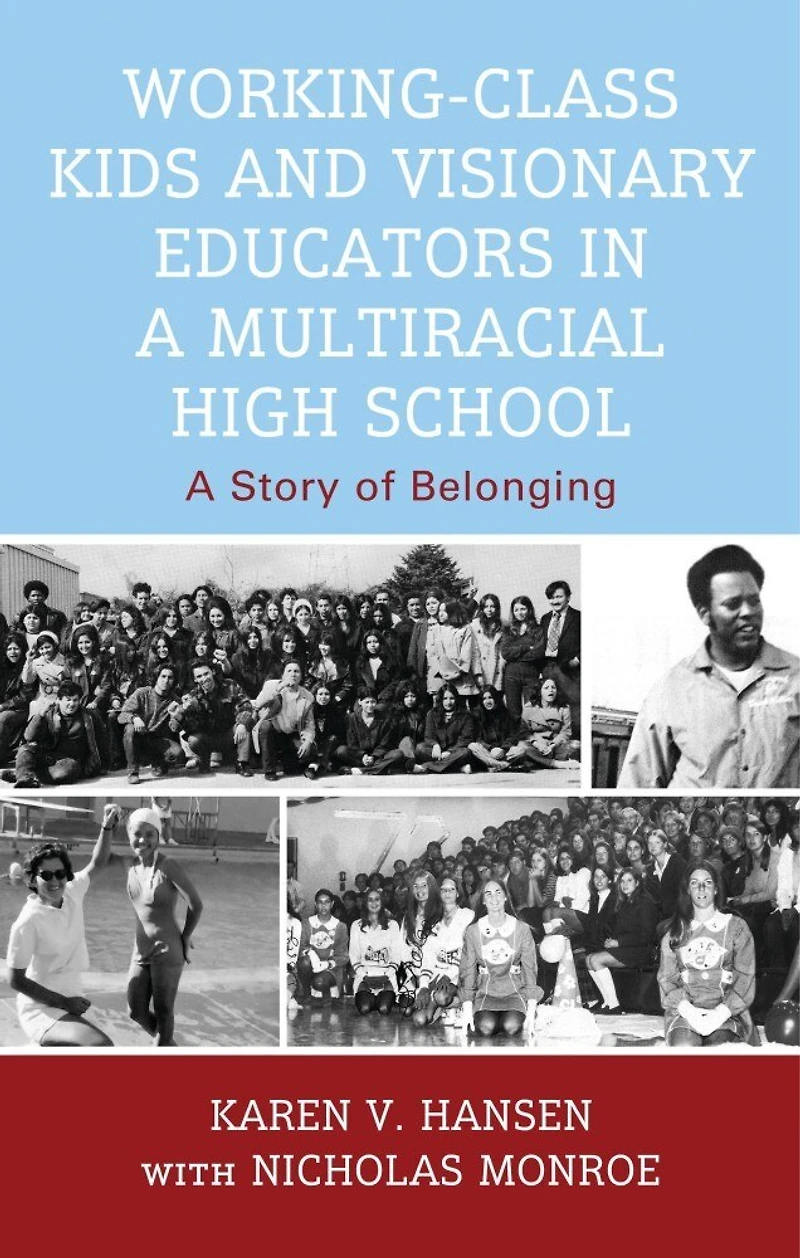 Working-Class Kids and Visionary Educators A Multiracial High School: Story of Belonging