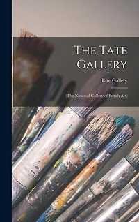 The Tate Gallery: (The National Gallery of British Art)