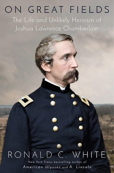 On Great Fields: Joshua Lawrence Chamberlain and His Fight to Save the Union