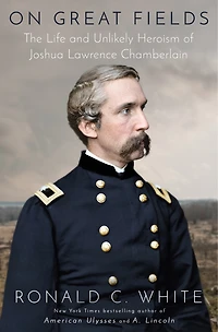 On Great Fields: Joshua Lawrence Chamberlain and His Fight to Save the Union
