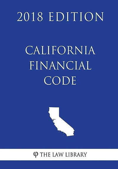 California Financial Code (2018 Edition)