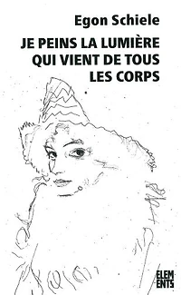 Je peins la lumière qui vient de tous les corps: écrits, lettres & poèmes