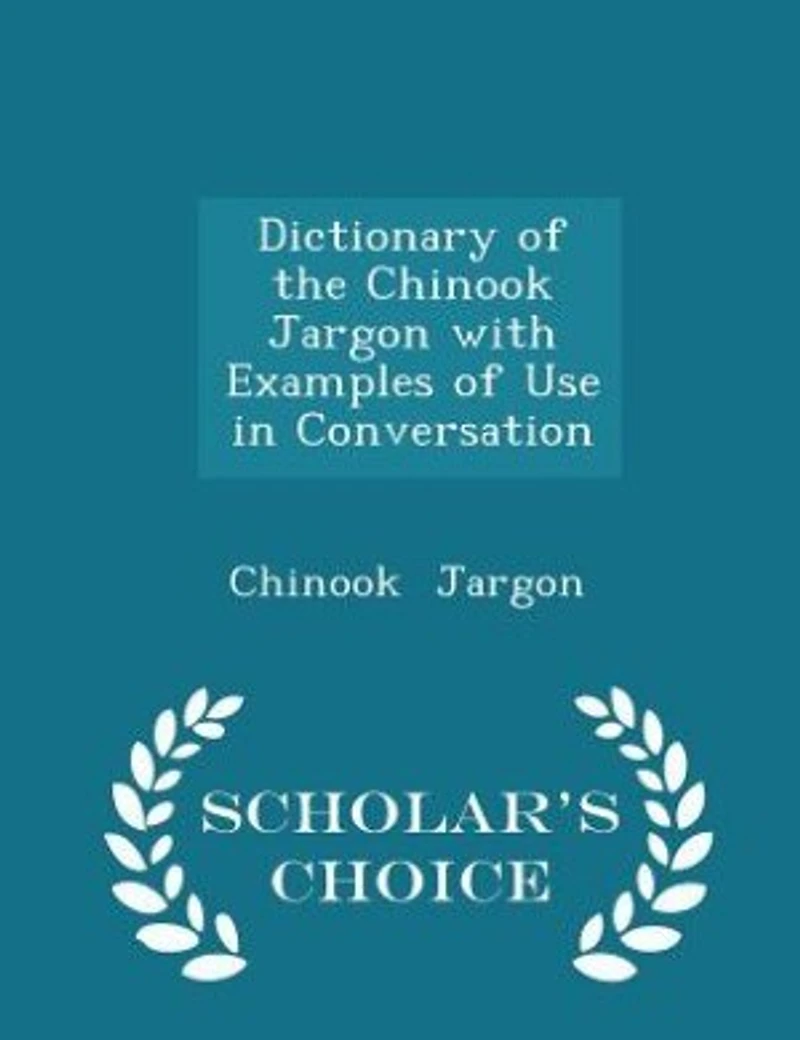 Dictionary of the Chinook Jargon With Examples Use Conversation